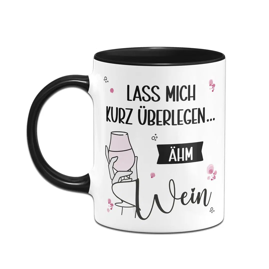 Bild: Tasse - Lass mich kurz überlegen... ähm Wein Geschenkidee