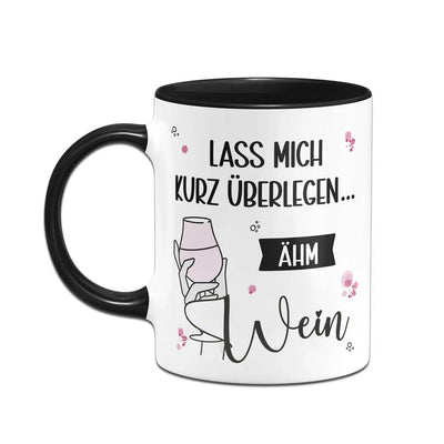 Bild: Tasse - Lass mich kurz überlegen... ähm Wein Geschenkidee