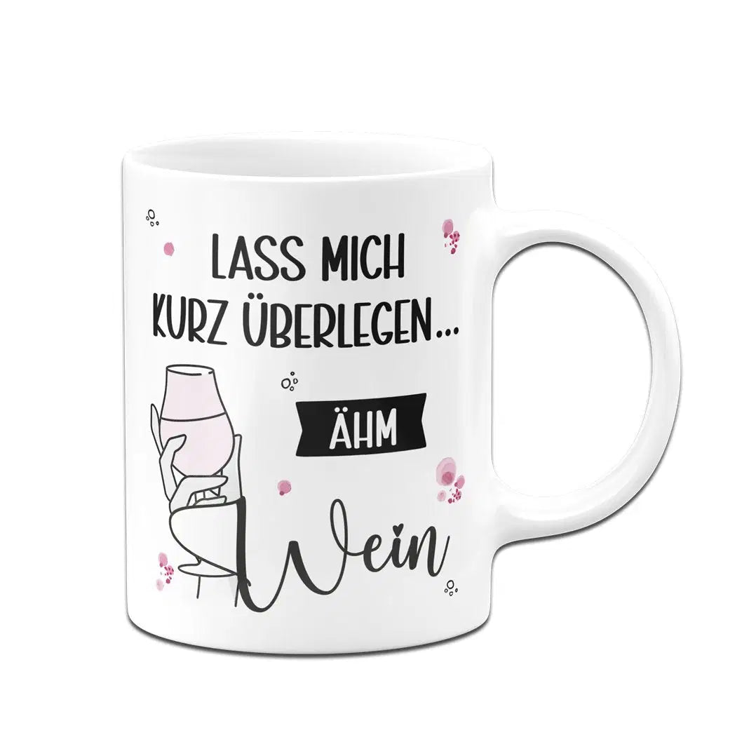 Bild: Tasse - Lass mich kurz überlegen... ähm Wein Geschenkidee