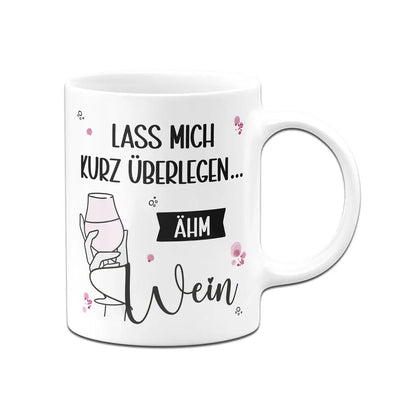 Bild: Tasse - Lass mich kurz überlegen... ähm Wein Geschenkidee
