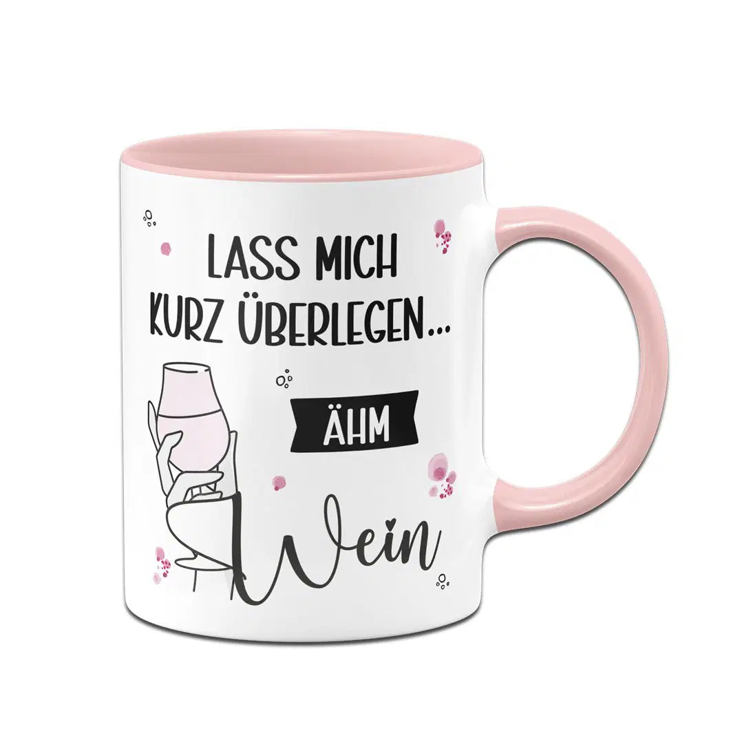 Bild: Tasse - Lass mich kurz überlegen... ähm Wein Geschenkidee