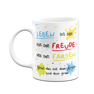 Tasse - Leben ist das mit der Freude und den Farben