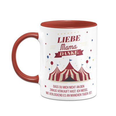 Bild: Tasse - Liebe Mama danke, dass Du mich nicht an den Zirkus verkauft hast. - V2 Geschenkidee