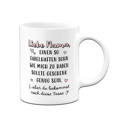 Tasse - Liebe Mama, einen so fabelhaften Sohn wie mich zu haben sollte Geschenk genug sein.