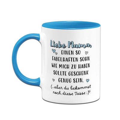 Tasse - Liebe Mama, einen so fabelhaften Sohn wie mich zu haben sollte Geschenk genug sein.