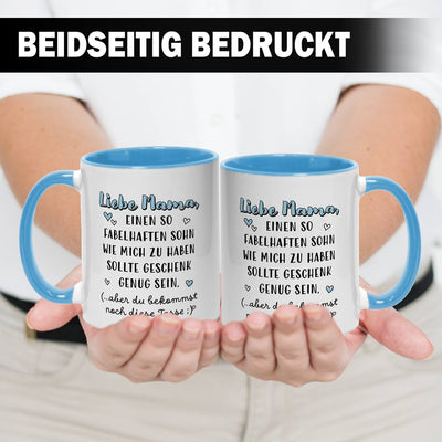 Tasse - Liebe Mama, einen so fabelhaften Sohn wie mich zu haben sollte Geschenk genug sein.