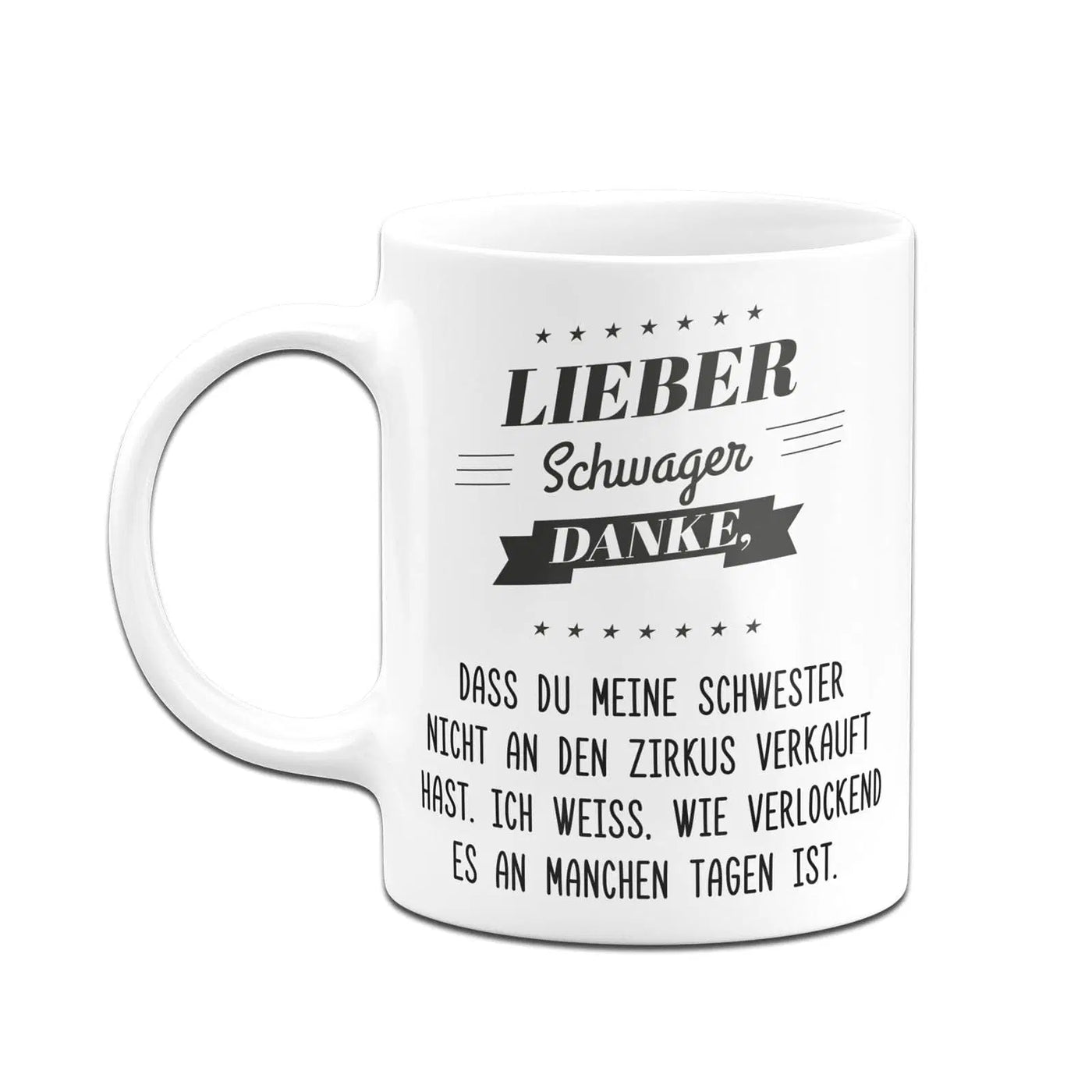 Bild: Tasse - Lieber Schwager danke, dass Du meine Schwester nicht an den Zirkus verkauft hast. Geschenkidee