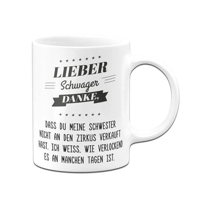 Bild: Tasse - Lieber Schwager danke, dass Du meine Schwester nicht an den Zirkus verkauft hast. Geschenkidee