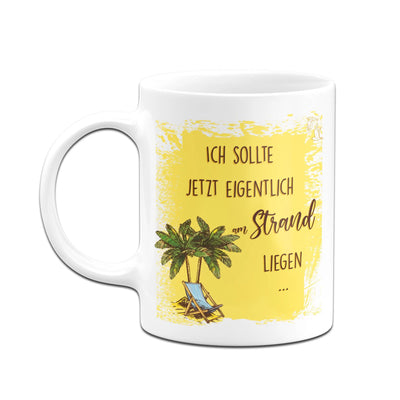 Bild: Tasse - Ich sollte jetzt eigentlich am Strand liegen Geschenkidee
