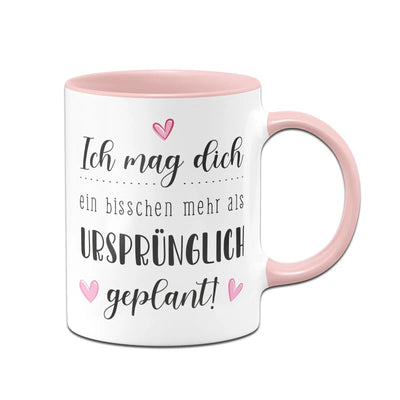 Bild: Tasse - Ich mag dich ein bisschen mehr als ursprünglich geplant! Geschenkidee