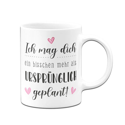 Bild: Tasse - Ich mag dich ein bisschen mehr als ursprünglich geplant! Geschenkidee