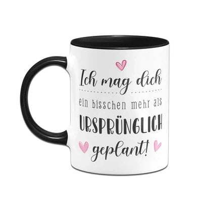 Bild: Tasse - Ich mag dich ein bisschen mehr als ursprünglich geplant! Geschenkidee