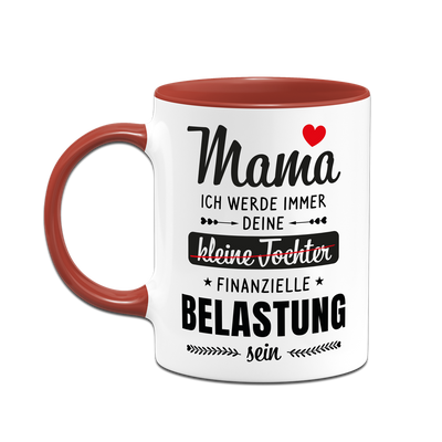 Tasse - Mama ich werde immer deine (kleine Tochter) finanzielle Belastung sein
