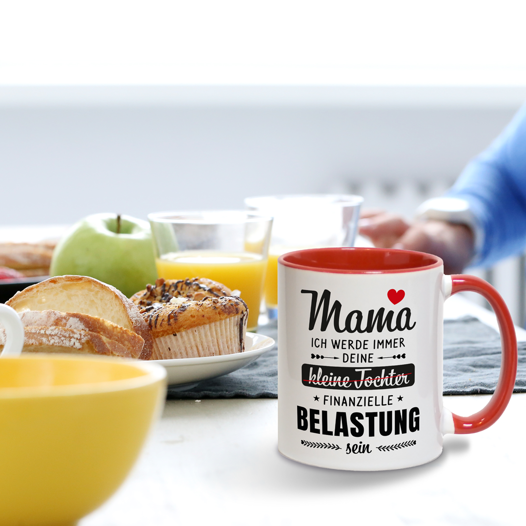 Tasse - Mama ich werde immer deine (kleine Tochter) finanzielle Belastung sein