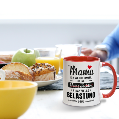 Tasse - Mama ich werde immer deine (kleine Tochter) finanzielle Belastung sein