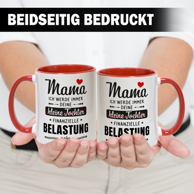Tasse - Mama ich werde immer deine (kleine Tochter) finanzielle Belastung sein