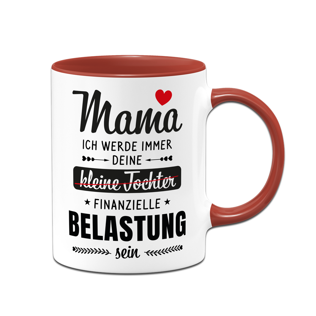 Tasse - Mama ich werde immer deine (kleine Tochter) finanzielle Belastung sein