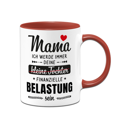 Tasse - Mama ich werde immer deine (kleine Tochter) finanzielle Belastung sein