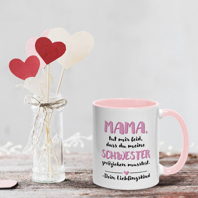 Tasse - Mama, tut mir leid, dass Du meine Schwester großziehen musstest. Dein Lieblingskind