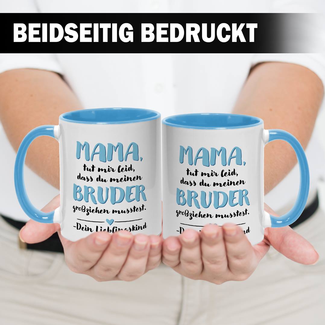 Tasse - Mama, tut mir leid, dass Du meinen Bruder großziehen musstest. Dein Lieblingskind