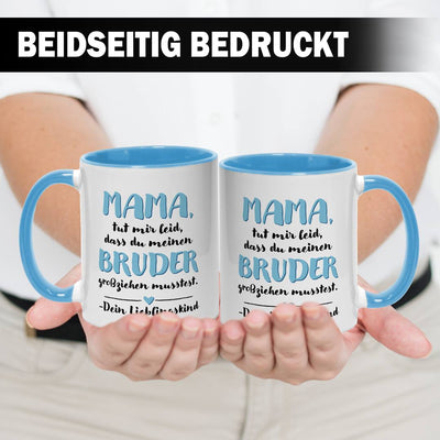 Tasse - Mama, tut mir leid, dass Du meinen Bruder großziehen musstest. Dein Lieblingskind