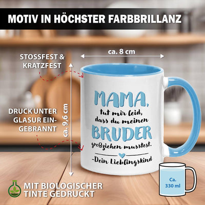 Tasse - Mama, tut mir leid, dass Du meinen Bruder großziehen musstest. Dein Lieblingskind