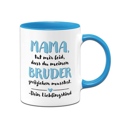 Tasse - Mama, tut mir leid, dass Du meinen Bruder großziehen musstest. Dein Lieblingskind