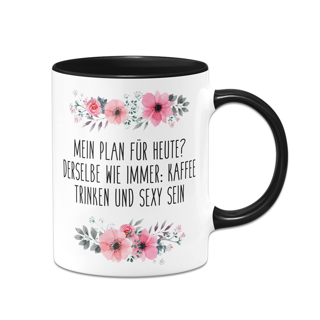 Tasse - Mein Plan für heute? Kaffee trinken und sexy sein - blumig