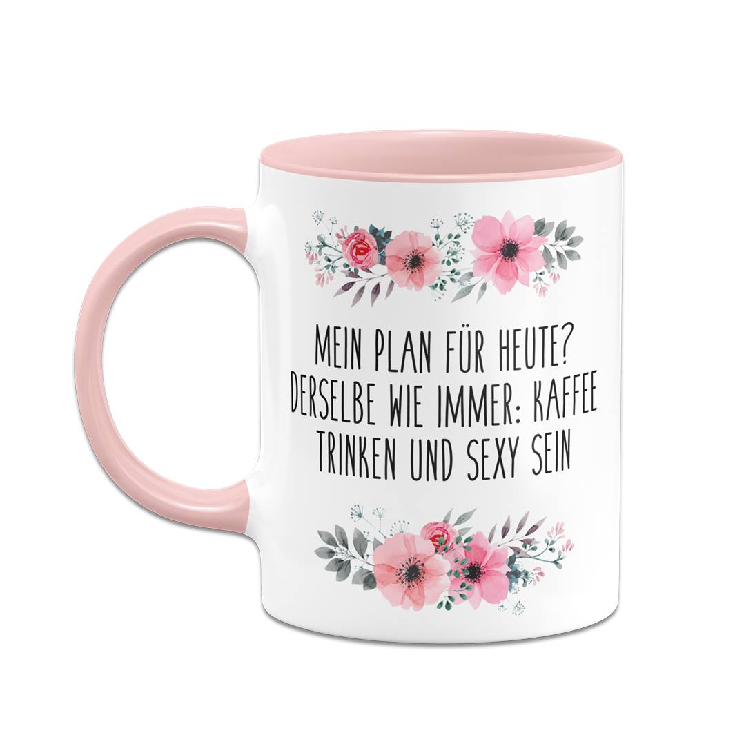 Tasse - Mein Plan für heute? Kaffee trinken und sexy sein - blumig
