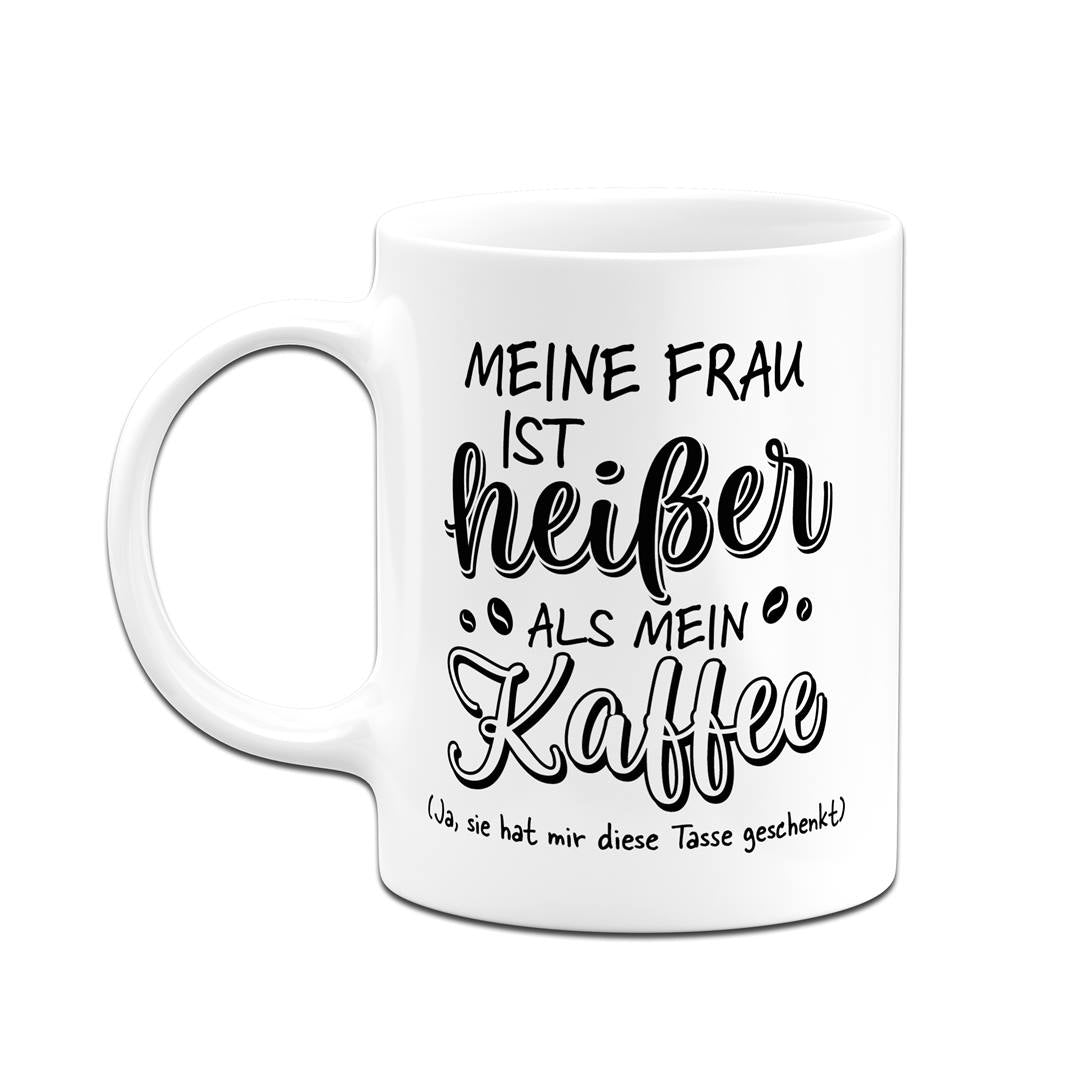 Tasse - Meine Frau ist heißer als mein Kaffee