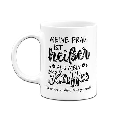 Tasse - Meine Frau ist heißer als mein Kaffee