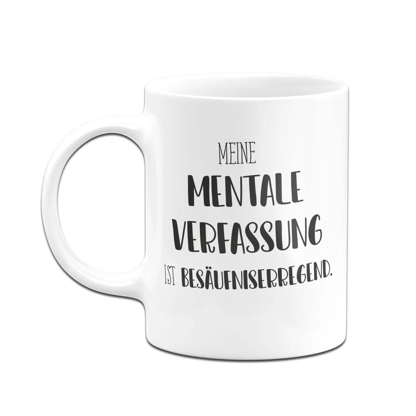 Bild: Tasse - Meine mentale Verfassung ist besäufniserregend. - Pure Statement Geschenkidee