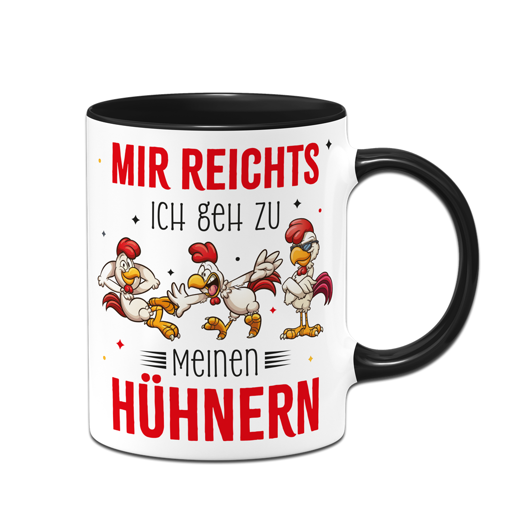 Tasse - Mir reichts. Ich geh zu meinen Hühnern.