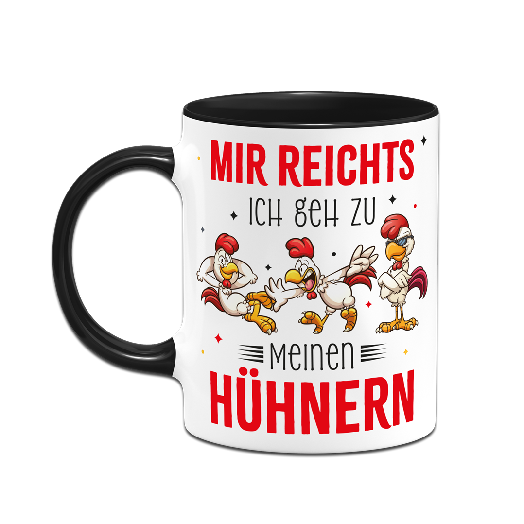 Tasse - Mir reichts. Ich geh zu meinen Hühnern.