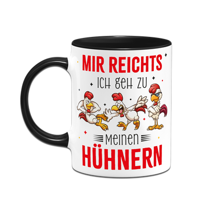 Tasse - Mir reichts. Ich geh zu meinen Hühnern.