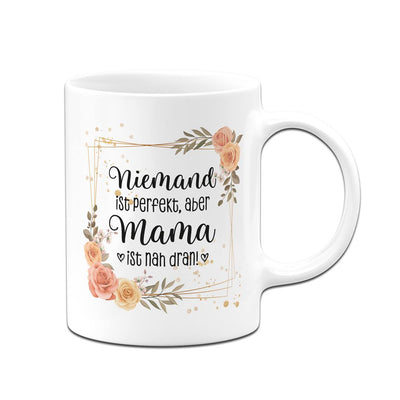 Tasse - Niemand ist perfekt, aber Mama ist nah dran!