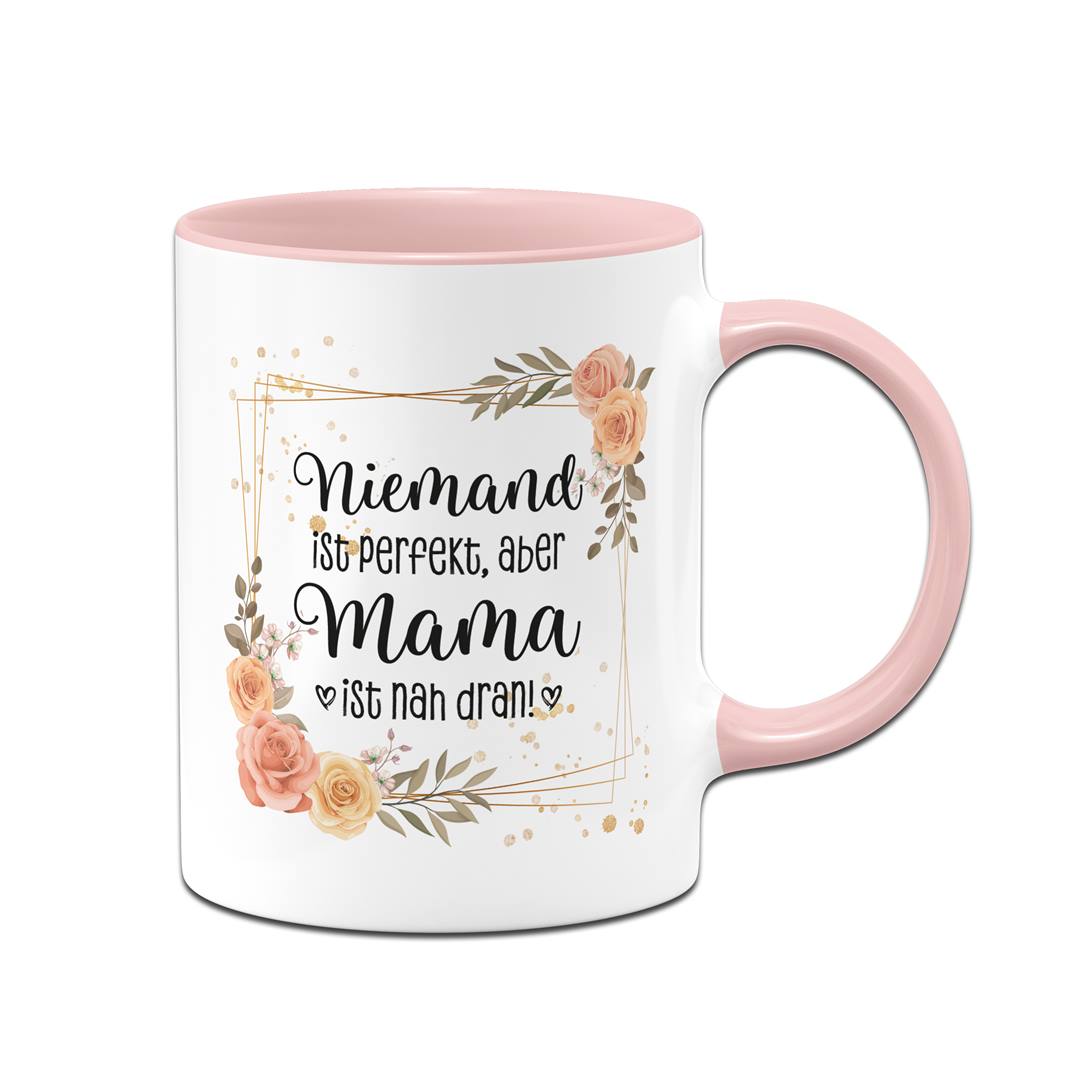 Tasse - Niemand ist perfekt, aber Mama ist nah dran!