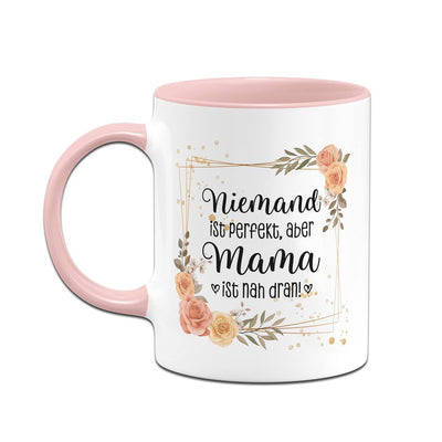 Tasse - Niemand ist perfekt, aber Mama ist nah dran!