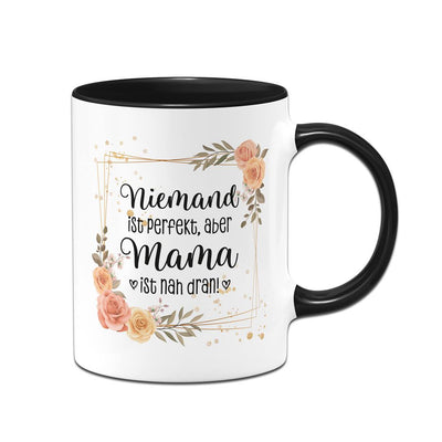 Tasse - Niemand ist perfekt, aber Mama ist nah dran!