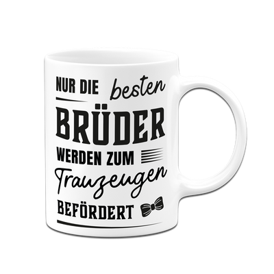 Tasse - Nur die besten Brüder werden zum Trauzeugen befördert