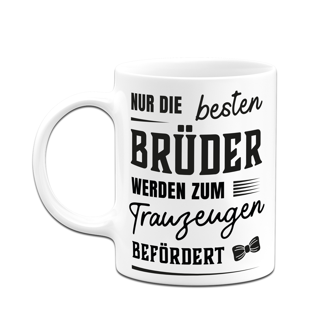 Tasse - Nur die besten Brüder werden zum Trauzeugen befördert