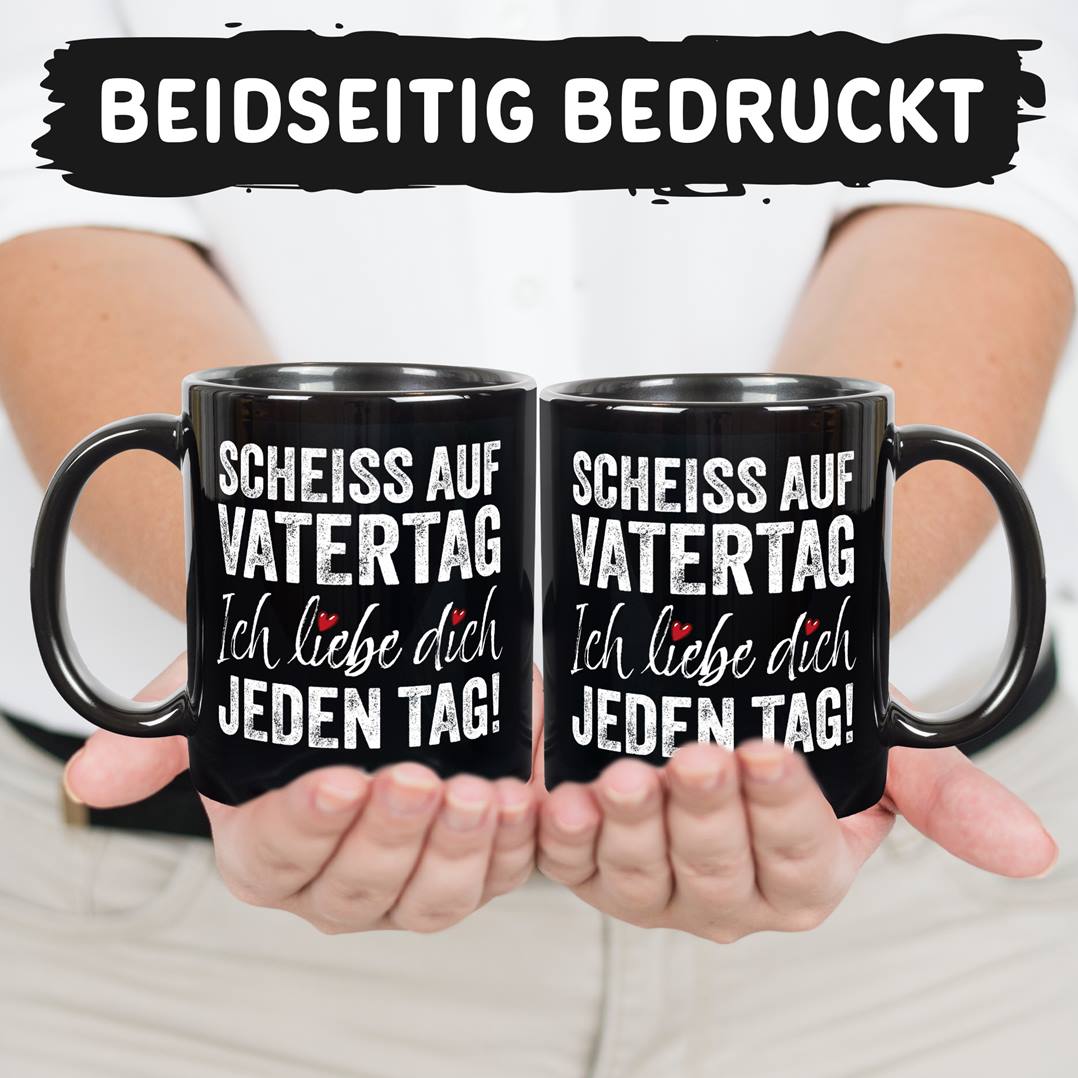 Tasse - Scheiss auf Vatertag, ich liebe Dich jeden Tag! - BL