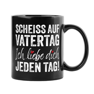 Tasse - Scheiss auf Vatertag, ich liebe Dich jeden Tag! - BL