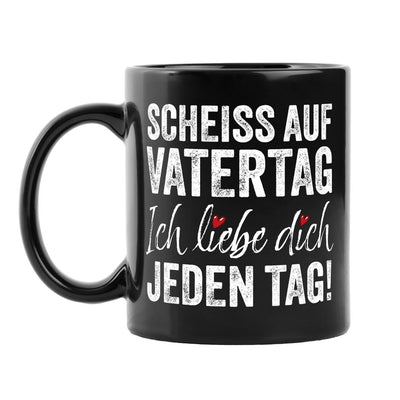 Tasse - Scheiss auf Vatertag, ich liebe Dich jeden Tag! - BL