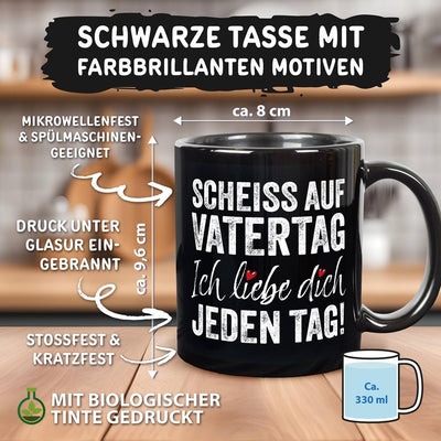 Tasse - Scheiss auf Vatertag, ich liebe Dich jeden Tag! - BL