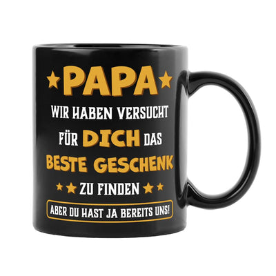 Tasse - Papa wir haben versucht für Dich das beste Geschenk zu finden. Du hast ja uns! - BL