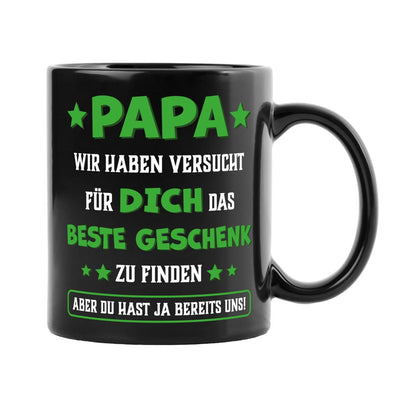 Tasse - Papa wir haben versucht für Dich das beste Geschenk zu finden. Du hast ja uns! - BL