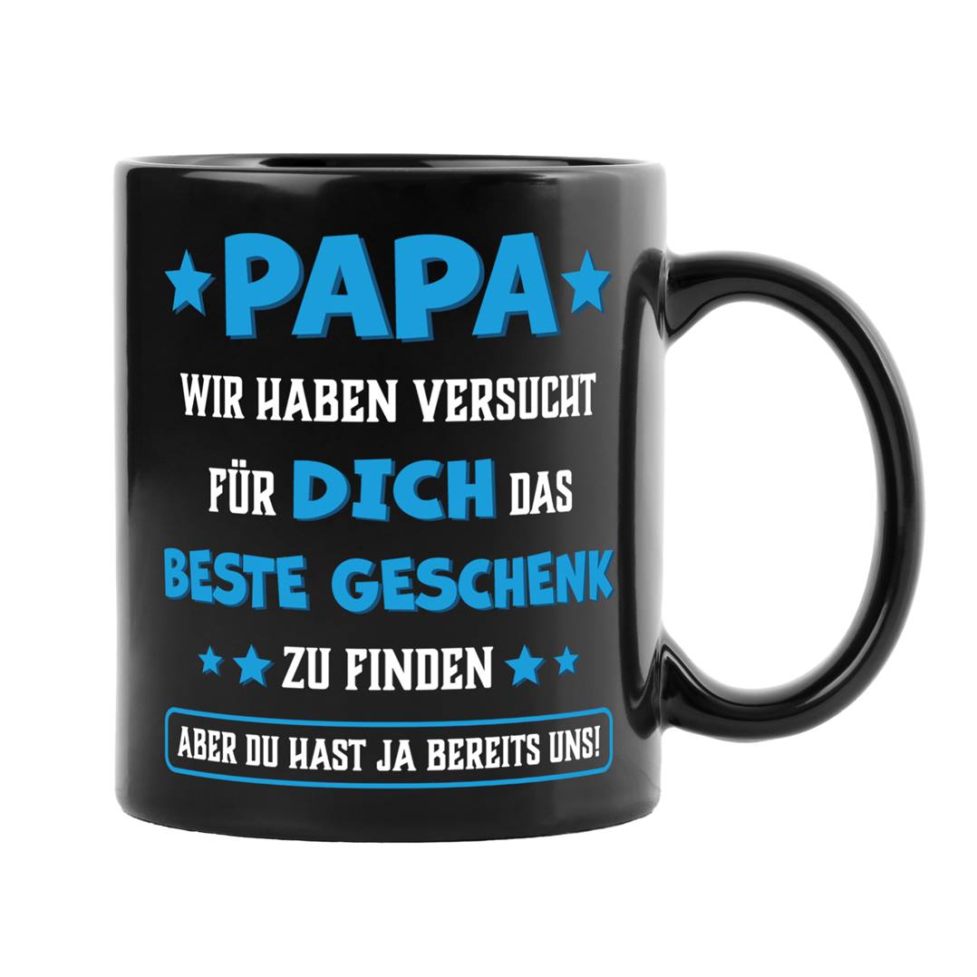 Tasse - Papa wir haben versucht für Dich das beste Geschenk zu finden. Du hast ja uns! - BL
