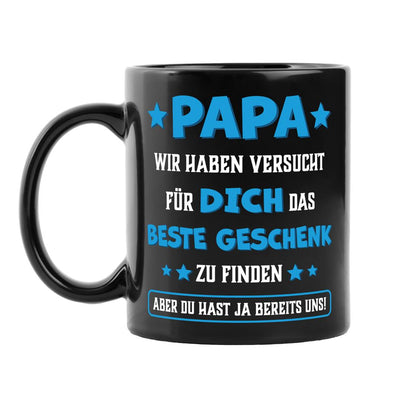 Tasse - Papa wir haben versucht für Dich das beste Geschenk zu finden. Du hast ja uns! - BL