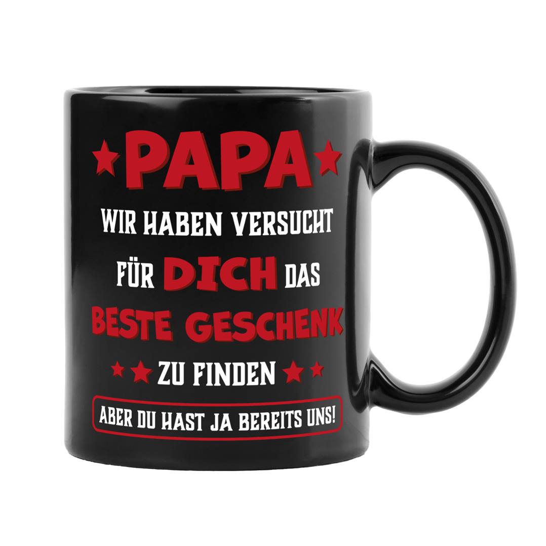 Tasse - Papa wir haben versucht für Dich das beste Geschenk zu finden. Du hast ja uns! - BL